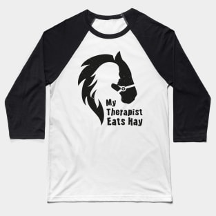 Horse Riding Horse Lover Horse Girl My Therapist Eats Hay Baseball T-Shirt